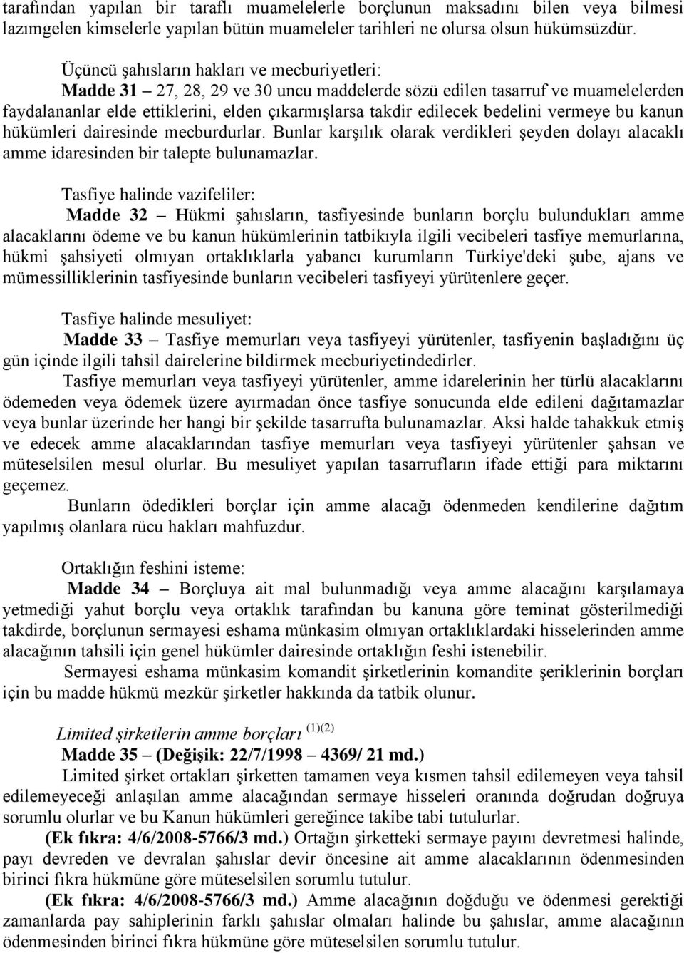 bedelini vermeye bu kanun hükümleri dairesinde mecburdurlar. Bunlar karşılık olarak verdikleri şeyden dolayı alacaklı amme idaresinden bir talepte bulunamazlar.