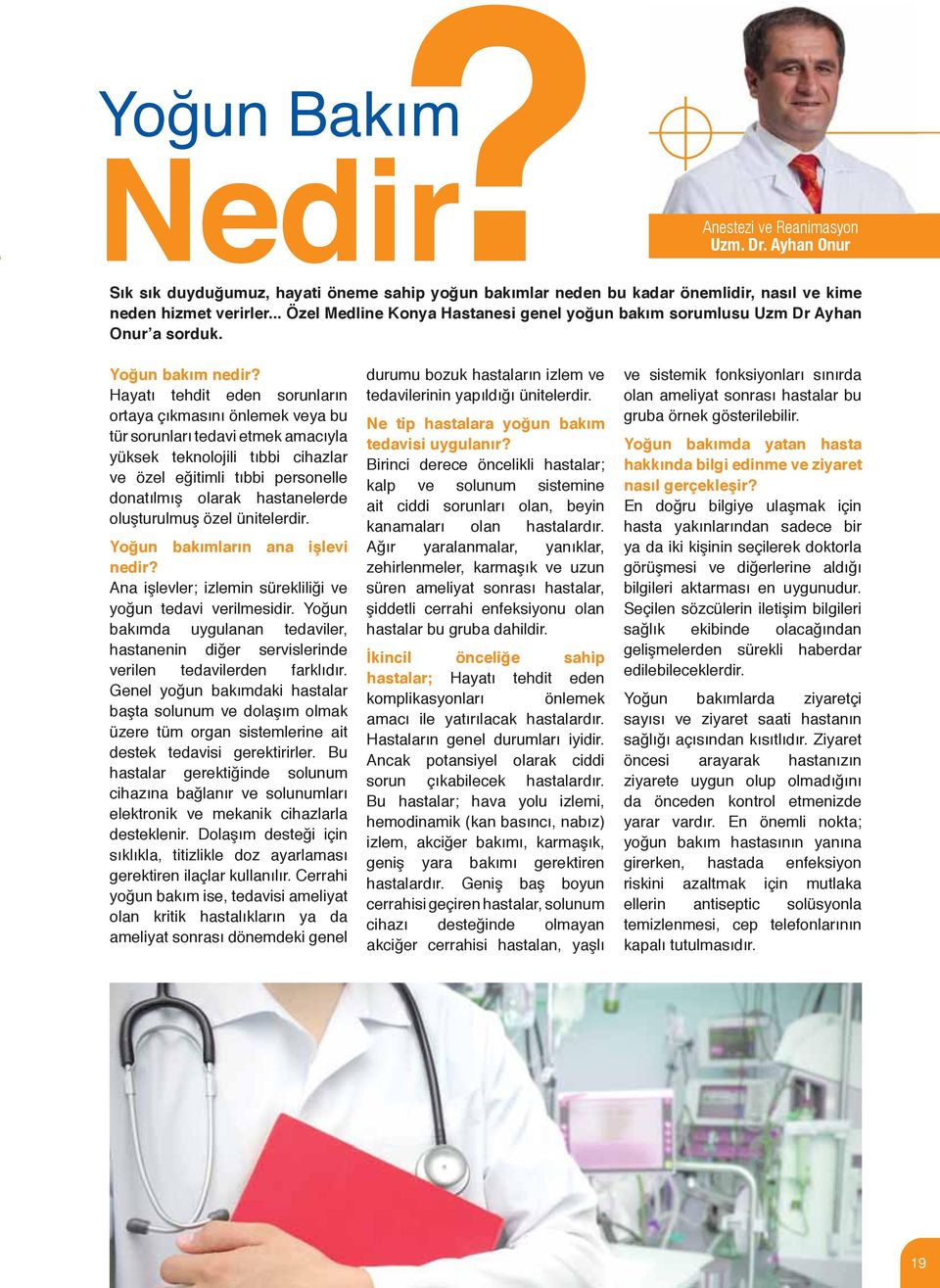 Hayatı tehdit eden sorunların ortaya çıkmasını önlemek veya bu tür sorunları tedavi etmek amacıyla yüksek teknolojili tıbbi cihazlar ve özel eğitimli tıbbi personelle donatılmış olarak hastanelerde