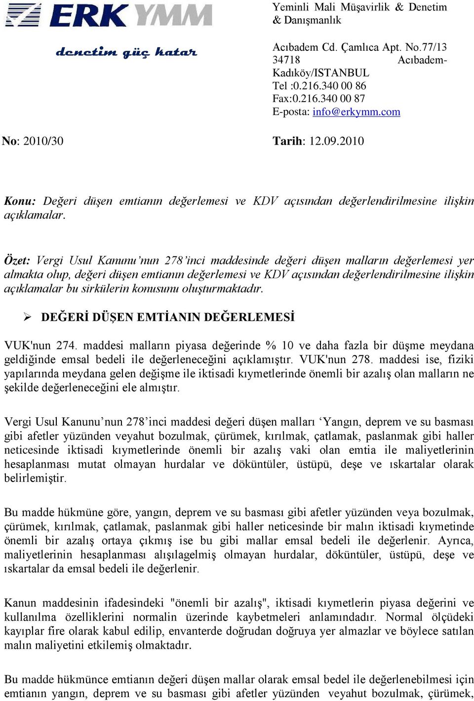 Özet: Vergi Usul Kanunu nun 278 inci maddesinde değeri düşen malların değerlemesi yer almakta olup, değeri düşen emtianın değerlemesi ve KDV açısından değerlendirilmesine ilişkin açıklamalar bu