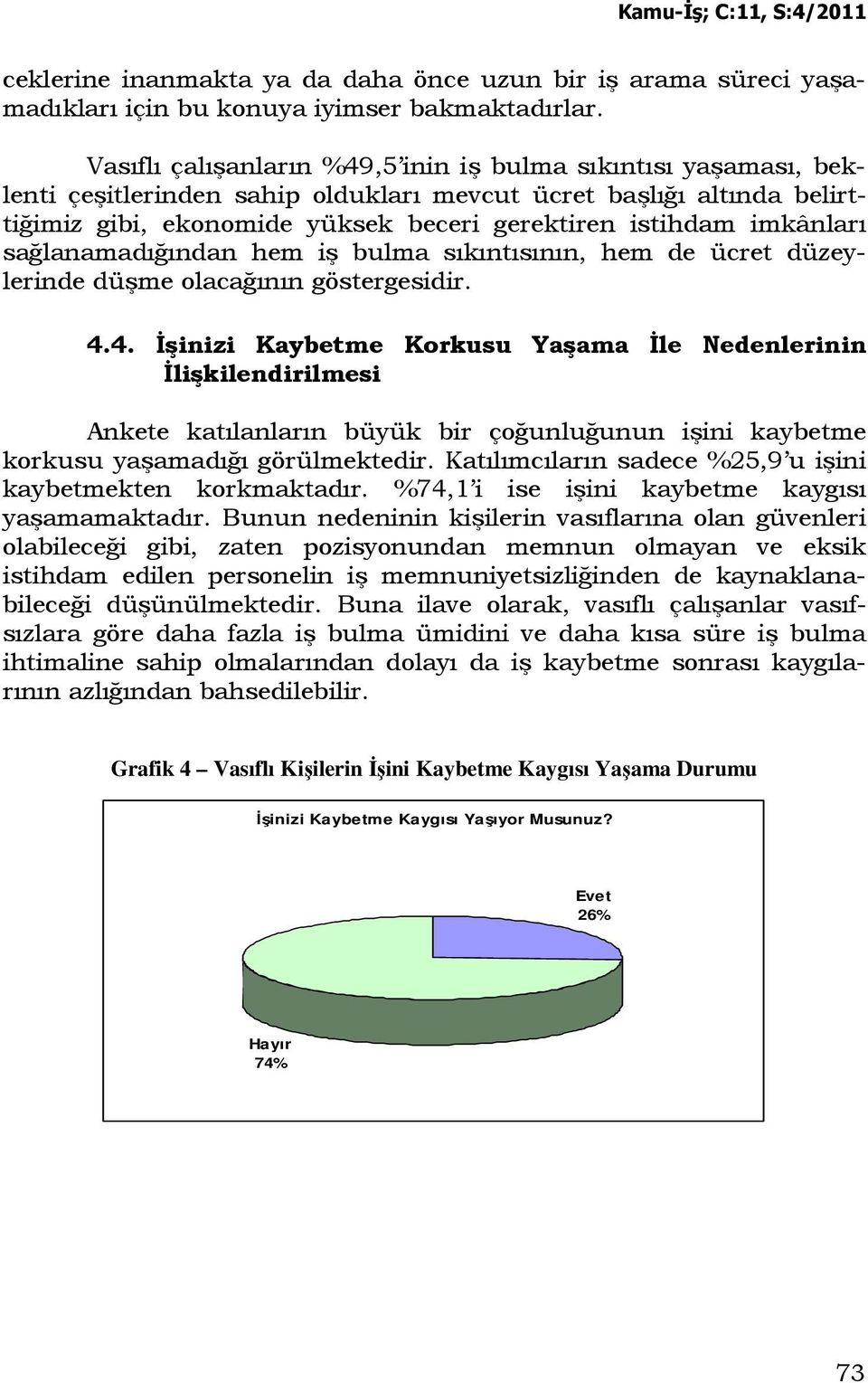 imkânları sağlanamadığından hem iş bulma sıkıntısının, hem de ücret düzeylerinde düşme olacağının göstergesidir. 4.