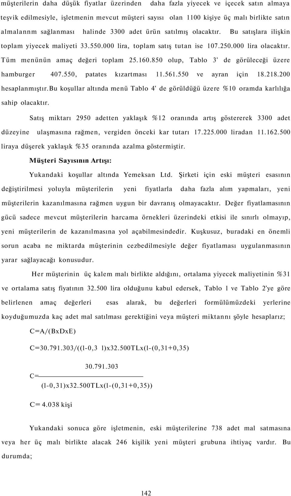 850 olup, Tablo 3' de görüleceği üzere hamburger 407.550, patates kızartması 11.561.550 ve ayran için 18.218.200 hesaplanmıştır.