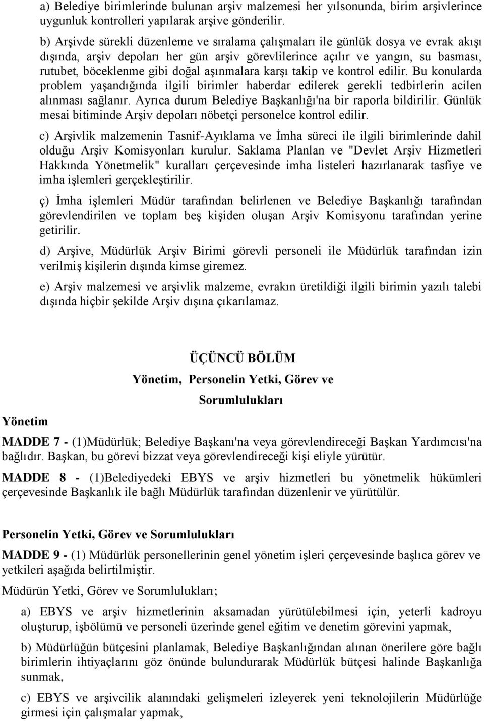 aşınmalara karşı takip ve kontrol edilir. Bu konularda problem yaşandığında ilgili birimler haberdar edilerek gerekli tedbirlerin acilen alınması sağlanır.