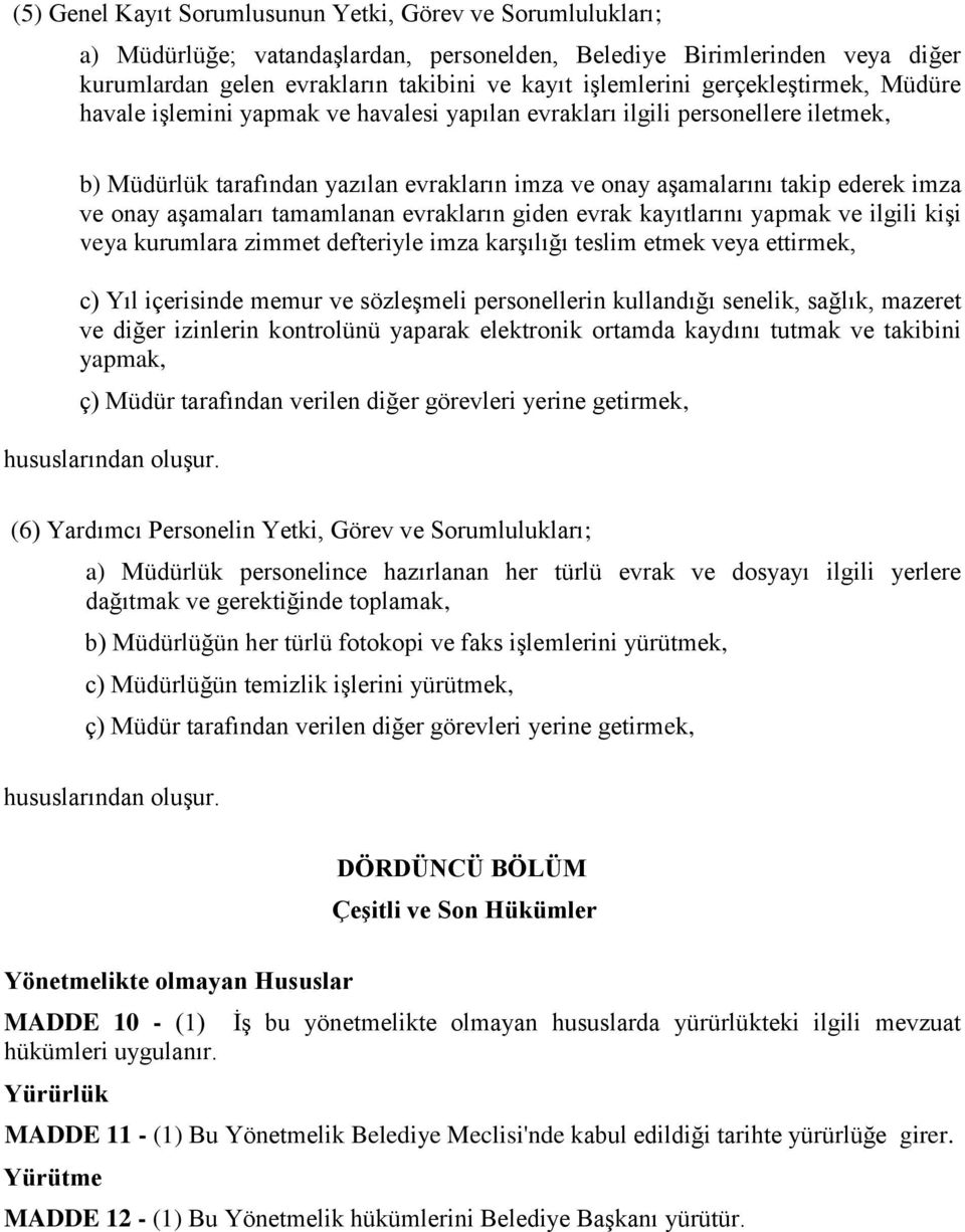 aşamaları tamamlanan evrakların giden evrak kayıtlarını yapmak ve ilgili kişi veya kurumlara zimmet defteriyle imza karşılığı teslim etmek veya ettirmek, c) Yıl içerisinde memur ve sözleşmeli