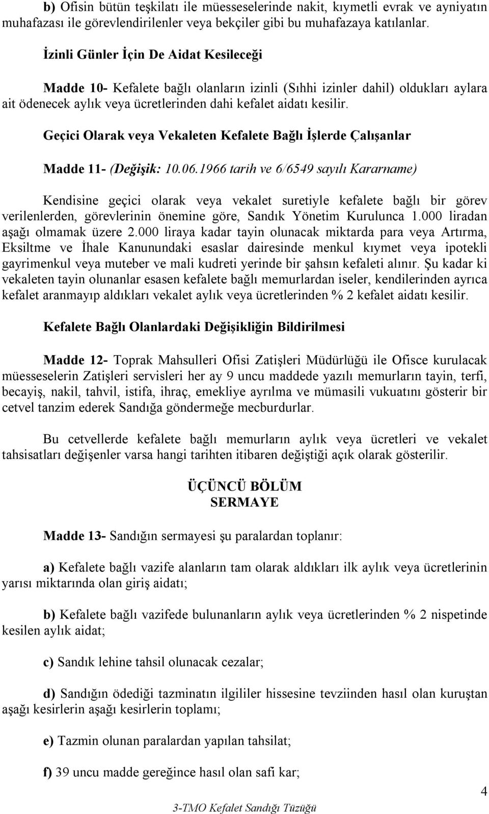 Geçici Olarak veya Vekaleten Kefalete Bağlı İşlerde Çalışanlar Madde 11- (Değişik: 10.06.