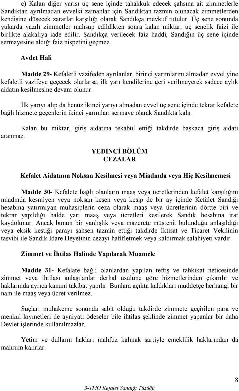 Sandıkça verilecek faiz haddi, Sandığın üç sene içinde sermayesine aldığı faiz nispetini geçmez.