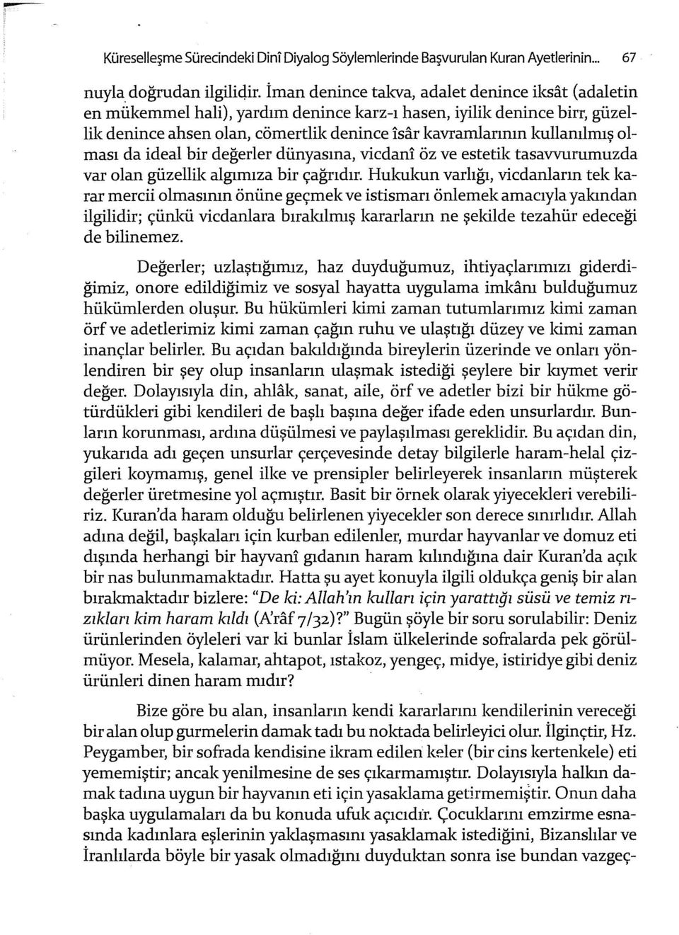 olması da ideal bir değerler dünyasına, vicdan! öz ve estetik tasavvurumuzda var olan güzellik algımıza bir çağrıdır.