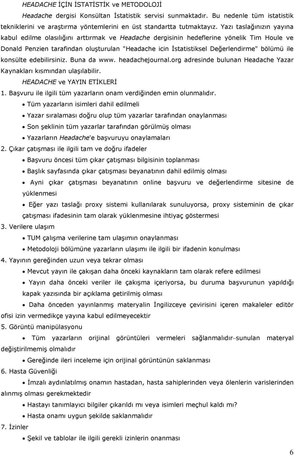 bölümü ile konsülte edebilirsiniz. Buna da www. headachejournal.org adresinde bulunan Headache Yazar Kaynakları kısmından ulaşılabilir. HEADACHE ve YAYIN ETİKLERİ 1.