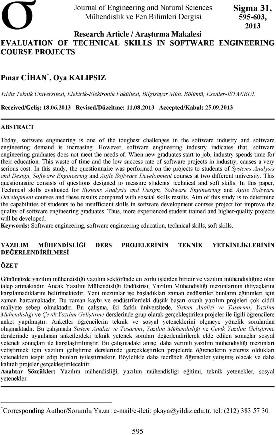 2013 Accepted/Kabul: 25.09.2013 ABSTRACT Today, software engineering is one of the toughest challenges in the software industry and software engineering demand is increasing.