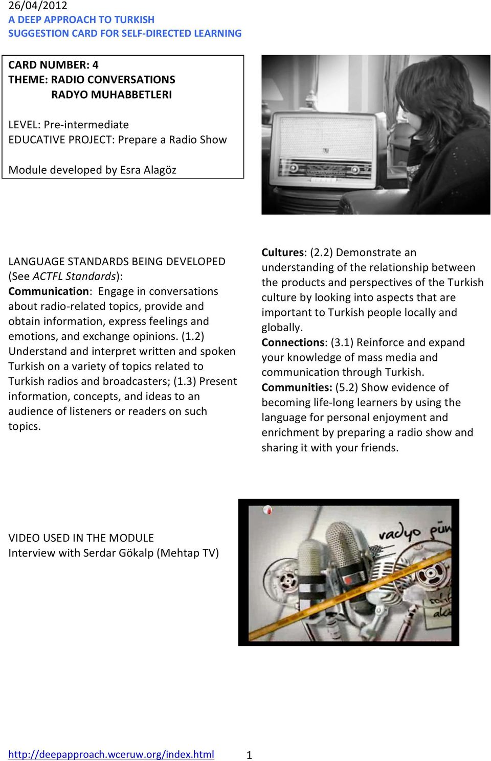 information, express feelings and emotions, and exchange opinions. (1.2) Understand and interpret written and spoken Turkish on a variety of topics related to Turkish radios and broadcasters; (1.