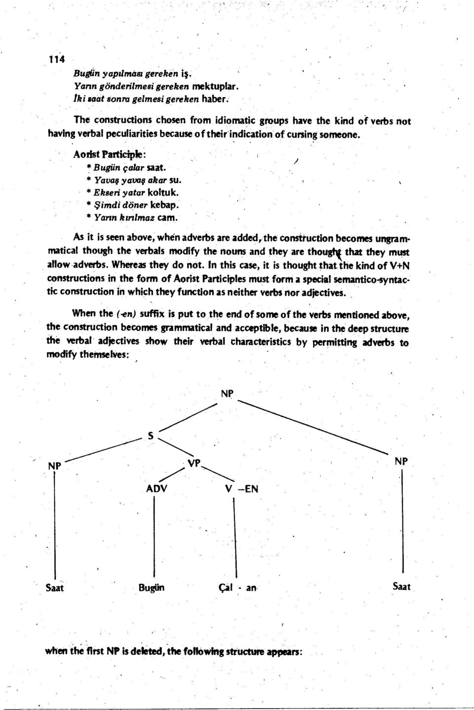 ,d'lcatonof AodstPartcple: Bugün çalar saat Yavaş yavaş akar su Ekser yatar koltuk Şmd döner kebap Yarın kınlmaz cam cunn~ someone As t s seen above, when adverbs are added,the constructon becomes