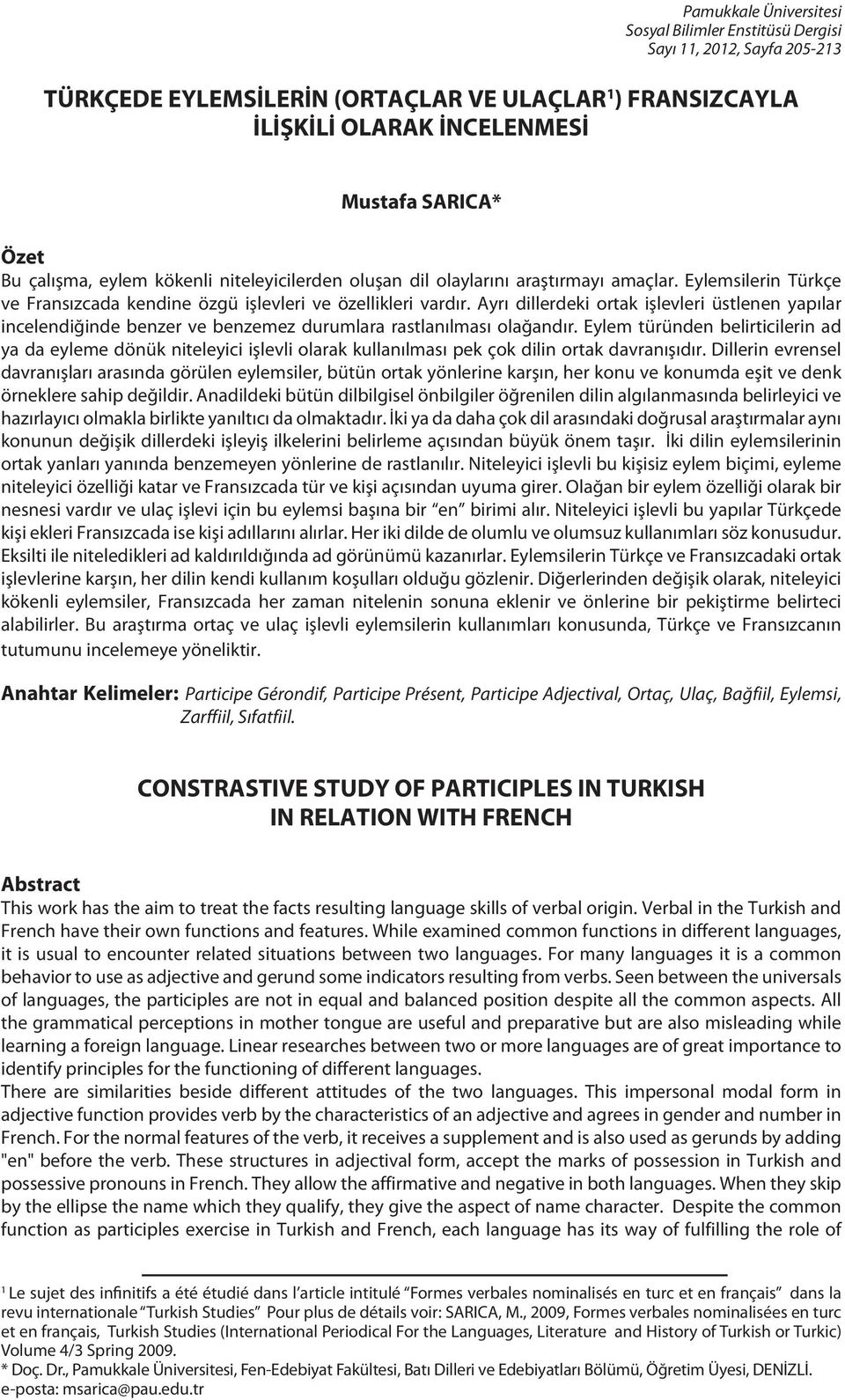 Ayrı dillerdeki ortak işlevleri üstlenen yapılar incelendiğinde benzer ve benzemez durumlara rastlanılması olağandır.