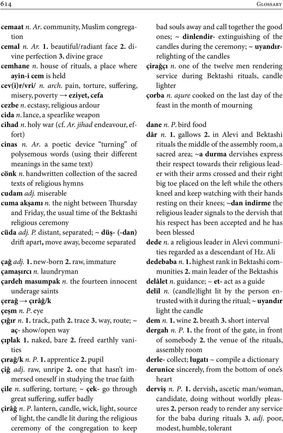 lance, a spearlike weapon cihad n. holy war (cf. Ar. jihad endeavour, effort) cinas n. Ar. a poetic device turning of polysemous words (using their different meanings in the same text) cönk n.