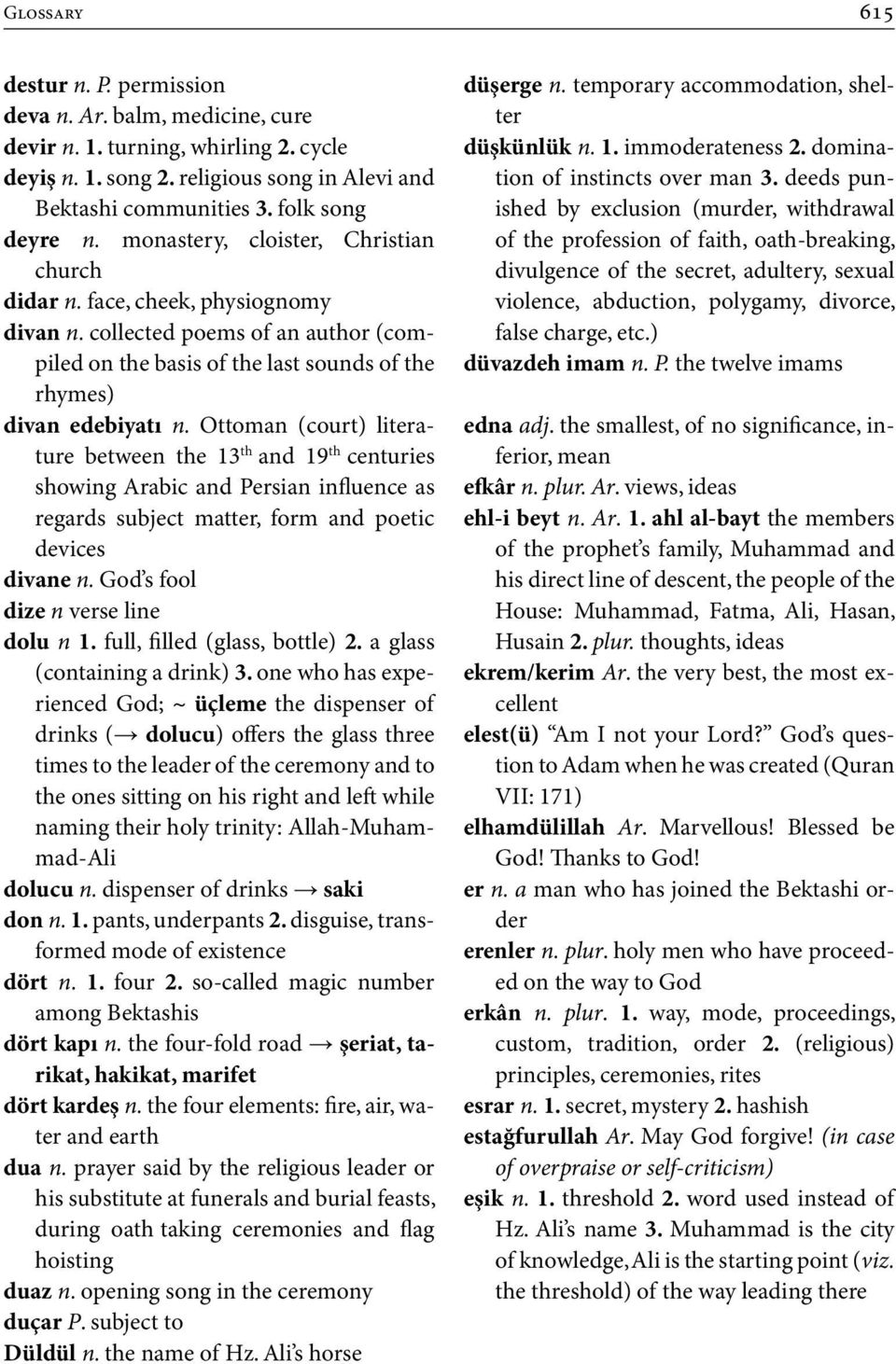 Ottoman (court) literature between the 13 th and 19 th centuries showing Arabic and Persian influence as regards subject matter, form and poetic devices divane n.