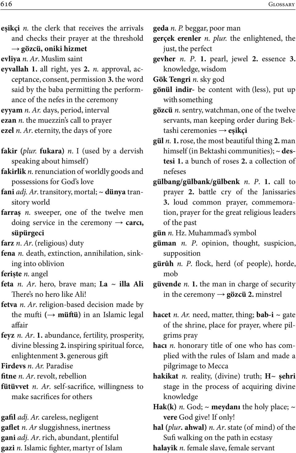 fukara) n. I (used by a dervish speaking about himself) fakirlik n. renunciation of worldly goods and possessions for God s love fani adj. Ar. transitory, mortal; ~ dünya transitory world farraş n.