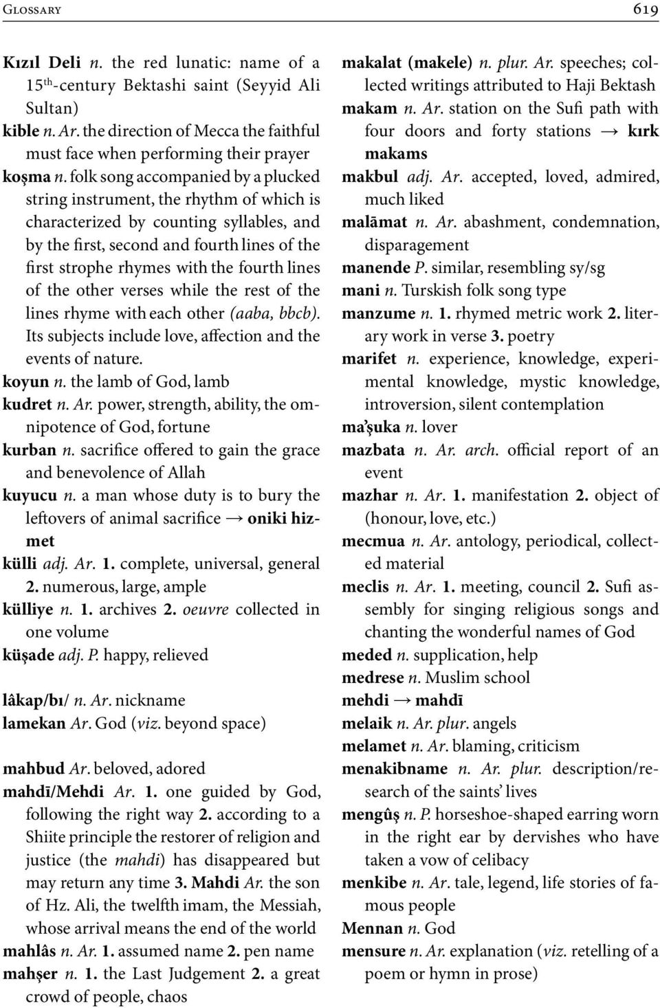 lines of the other verses while the rest of the lines rhyme with each other (aaba, bbcb). Its subjects include love, affection and the events of nature. koyun n. the lamb of God, lamb kudret n. Ar.