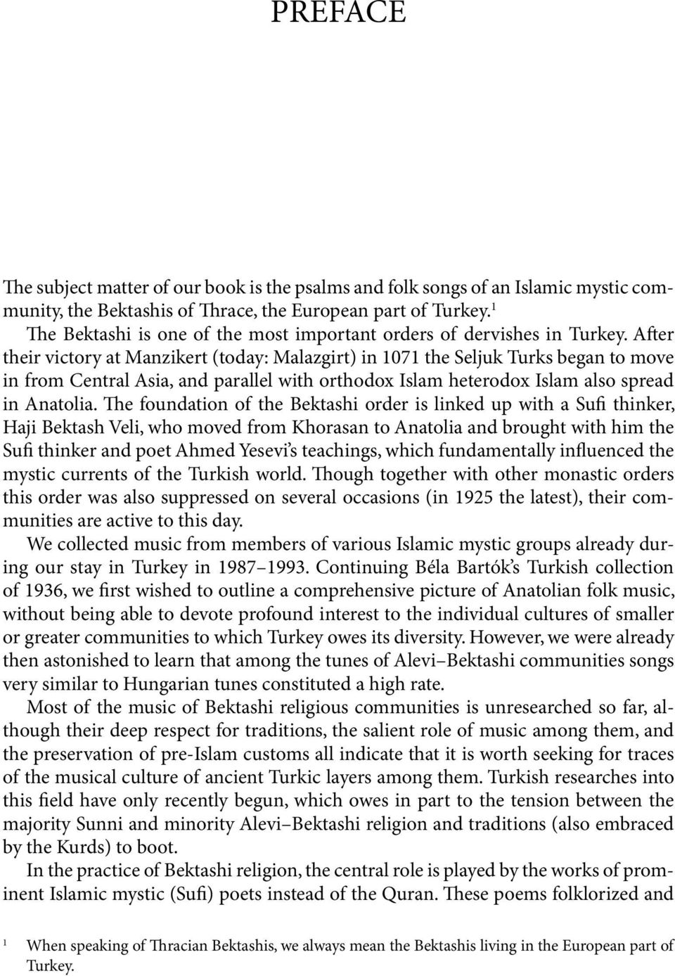 After their victory at Manzikert (today: Malazgirt) in 1071 the Seljuk Turks began to move in from Central Asia, and parallel with orthodox Islam heterodox Islam also spread in Anatolia.