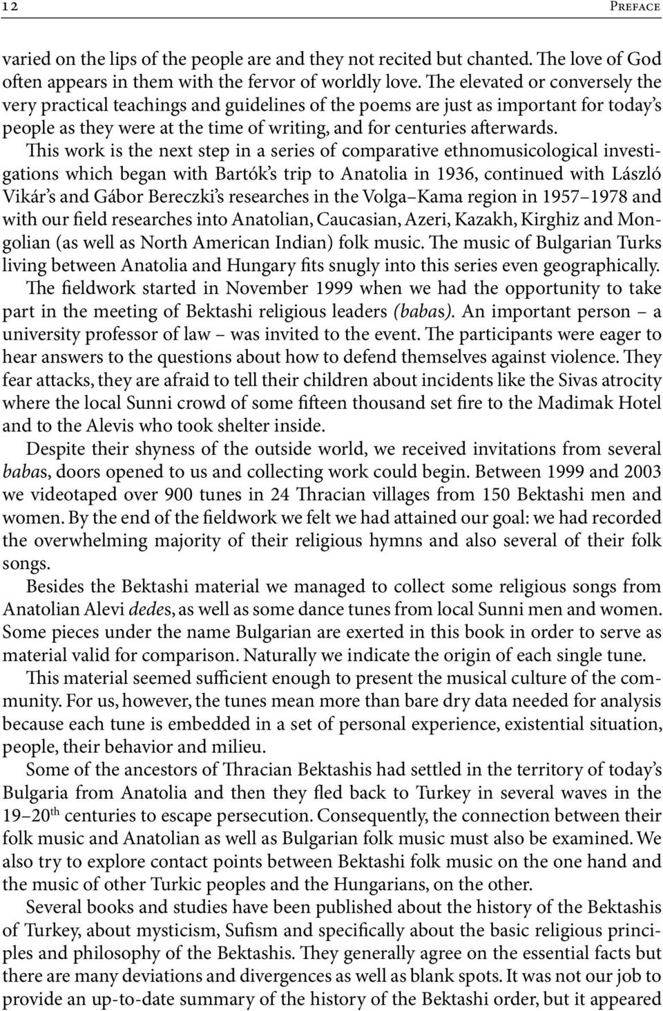 This work is the next step in a series of comparative ethnomusicological investigations which began with Bartók s trip to Anatolia in 1936, continued with László Vikár s and Gábor Bereczki s