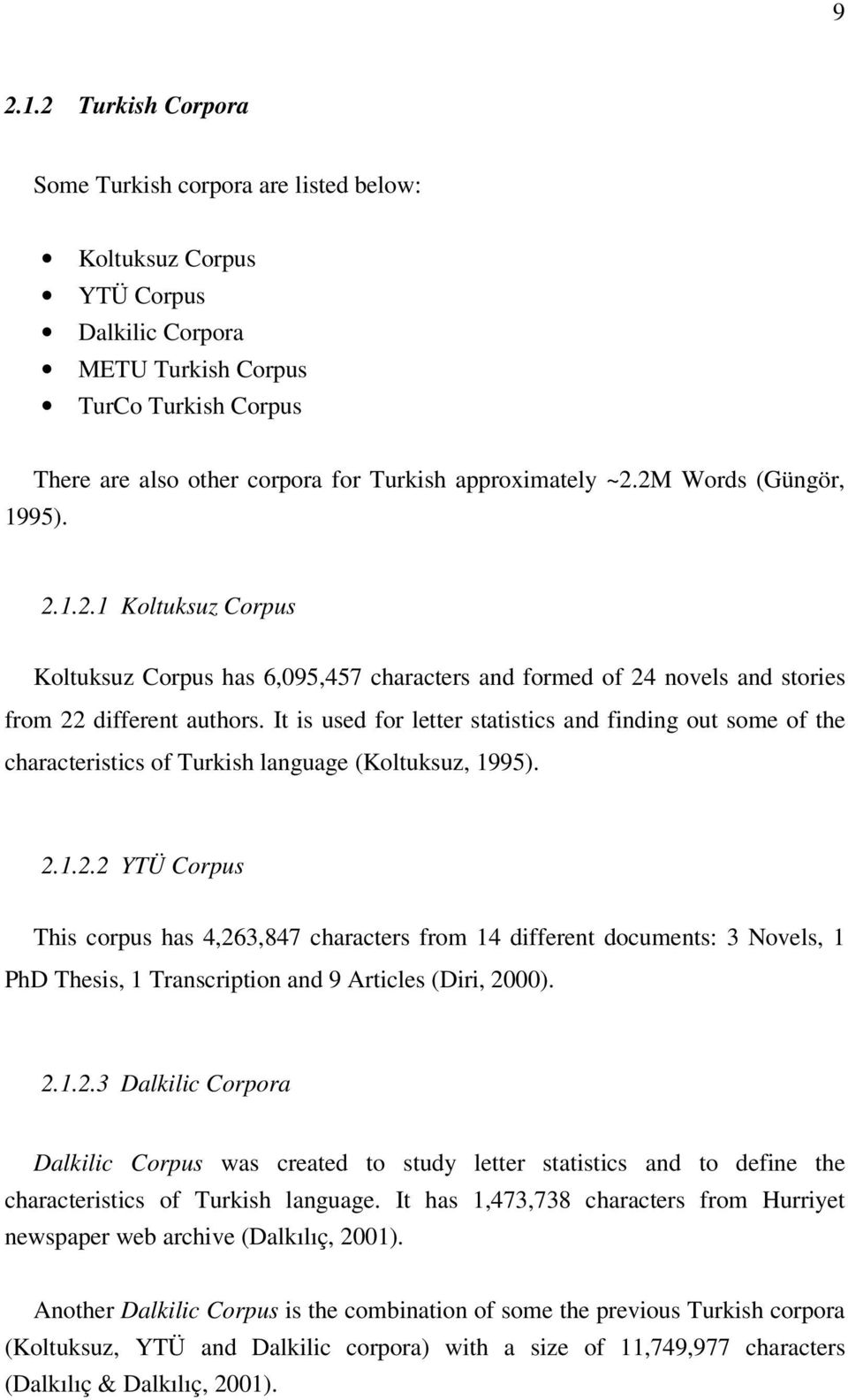 ~2.2M Words (Güngör, 1995). 2.1.2.1 Koltuksuz Corpus Koltuksuz Corpus has 6,095,457 characters and formed of 24 novels and stories from 22 different authors.