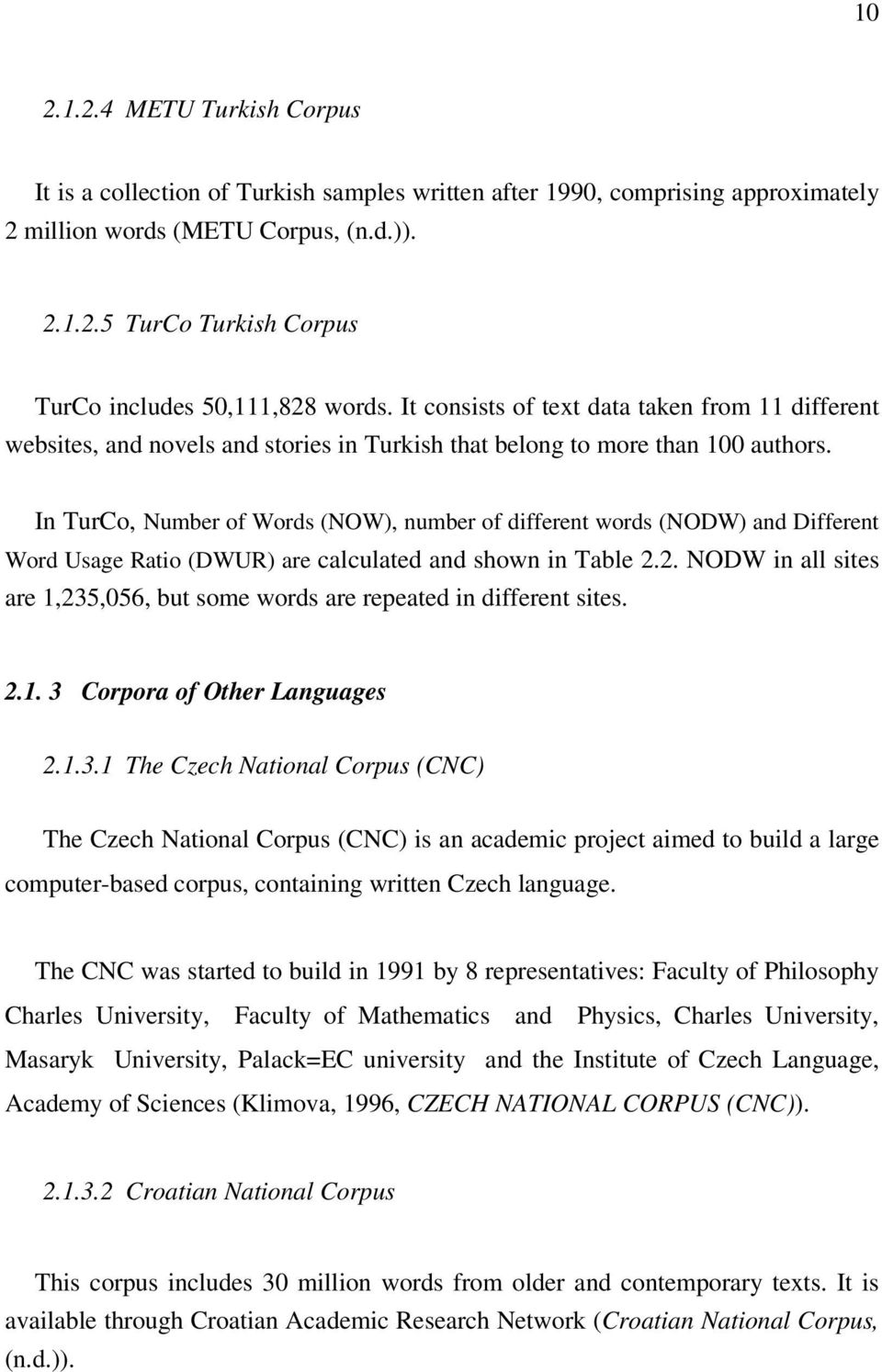 In TurCo, Number of Words (NOW), number of different words (NODW) and Different Word Usage Ratio (DWUR) are calculated and shown in Table 2.