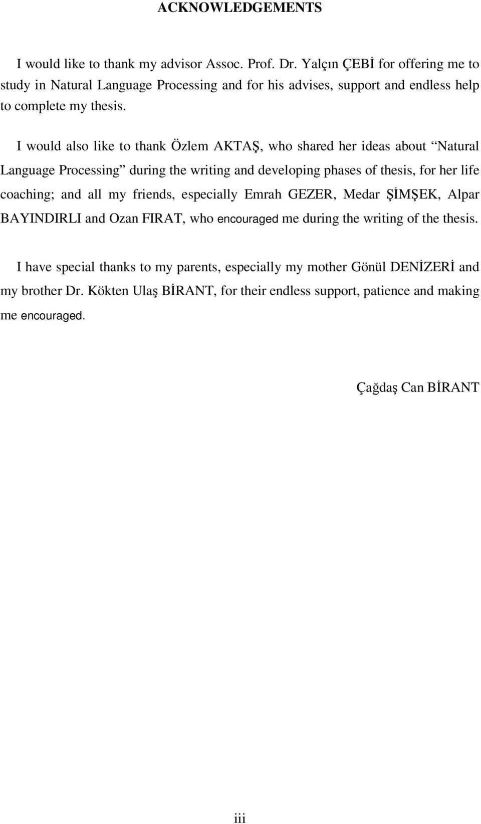 I would also like to thank Özlem AKTA, who shared her ideas about Natural Language Processing during the writing and developing phases of thesis, for her life coaching; and all