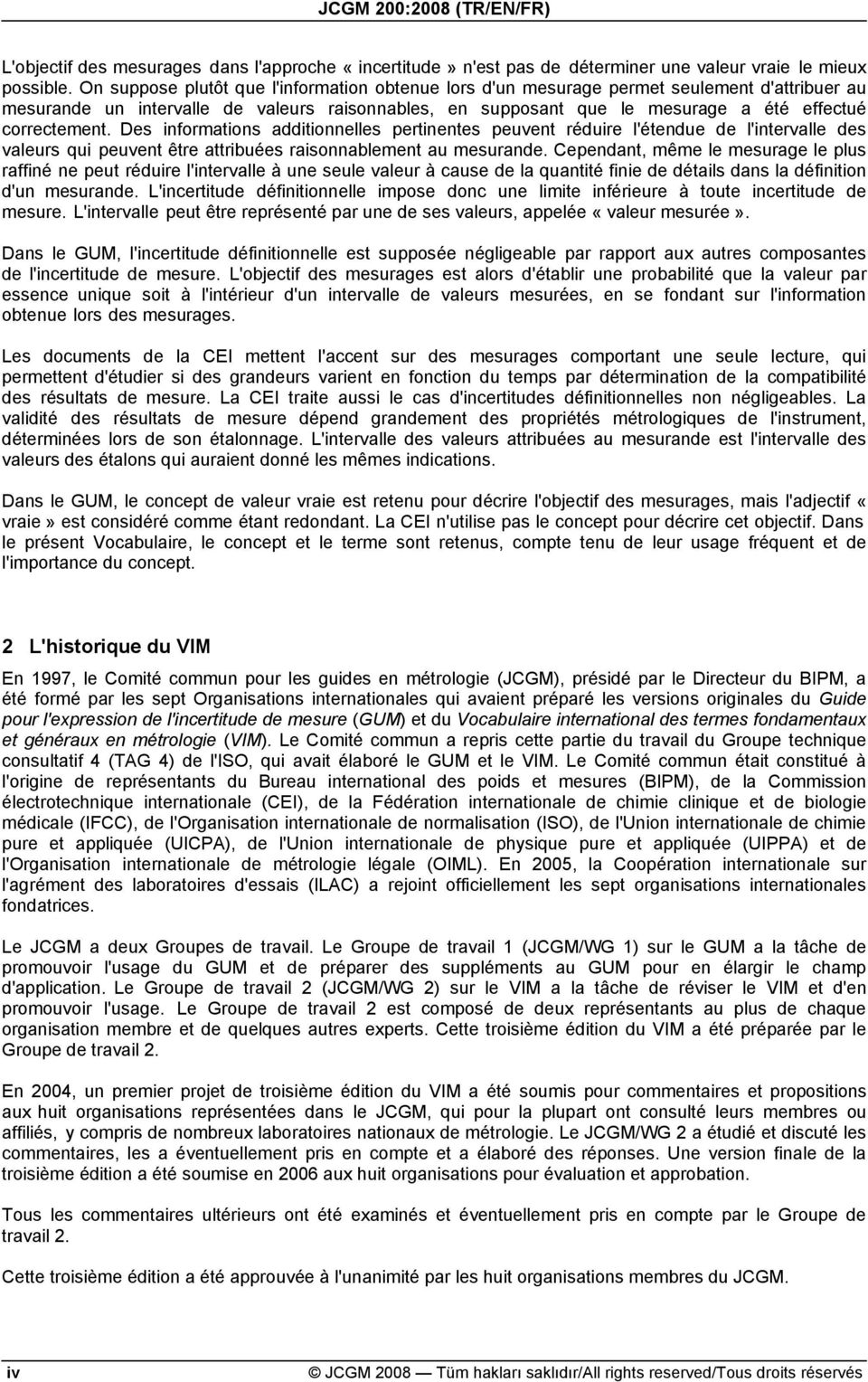 correctement. Des informations additionnelles pertinentes peuvent réduire l'étendue de l'intervalle des valeurs qui peuvent être attribuées raisonnablement au mesurande.