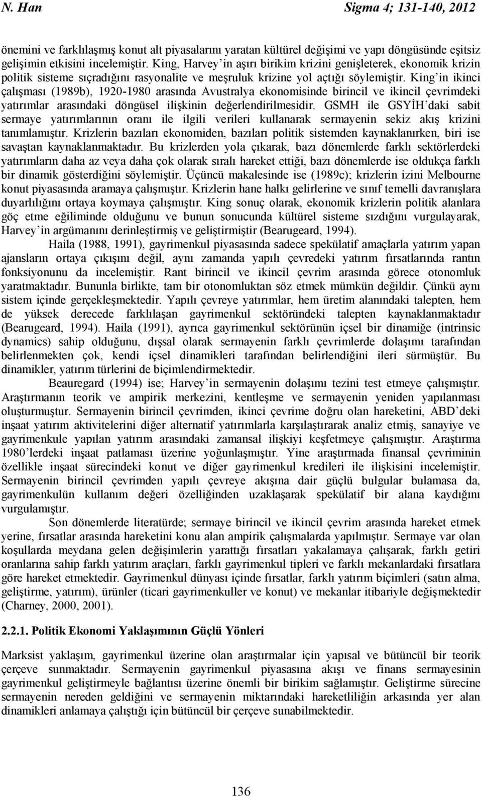 King in ikinci çalışması (1989b), 1920-1980 arasında Avustralya ekonomisinde birincil ve ikincil çevrimdeki yatırımlar arasındaki döngüsel ilişkinin değerlendirilmesidir.