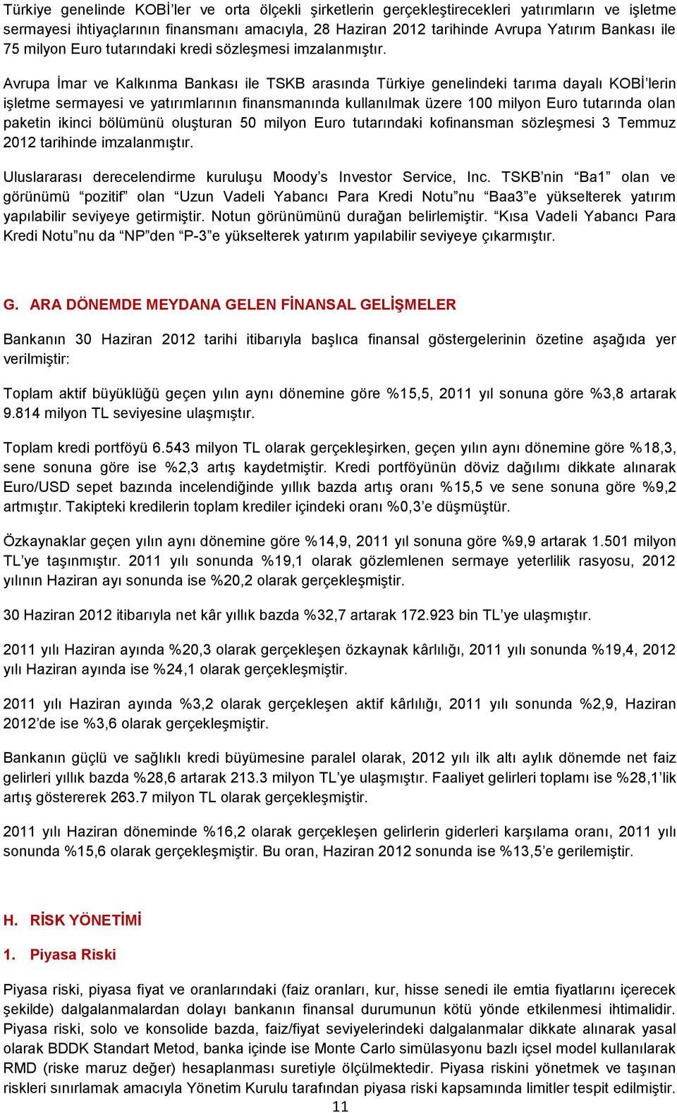 Avrupa İmar ve Kalkınma Bankası ile TSKB arasında Türkiye genelindeki tarıma dayalı KOBİ lerin işletme sermayesi ve yatırımlarının finansmanında kullanılmak üzere 100 milyon Euro tutarında olan