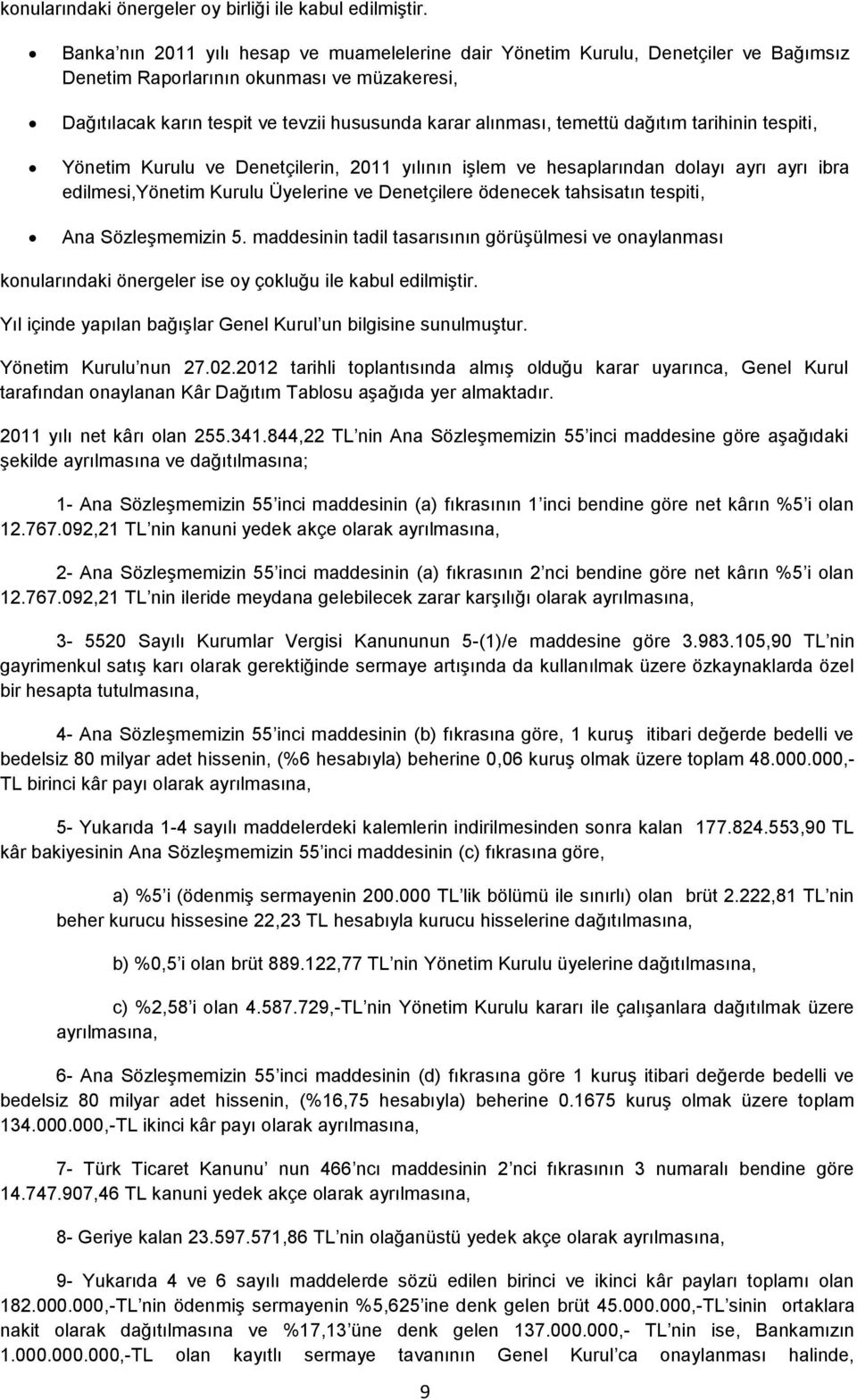 temettü dağıtım tarihinin tespiti, Yönetim Kurulu ve Denetçilerin, 2011 yılının işlem ve hesaplarından dolayı ayrı ayrı ibra edilmesi,yönetim Kurulu Üyelerine ve Denetçilere ödenecek tahsisatın