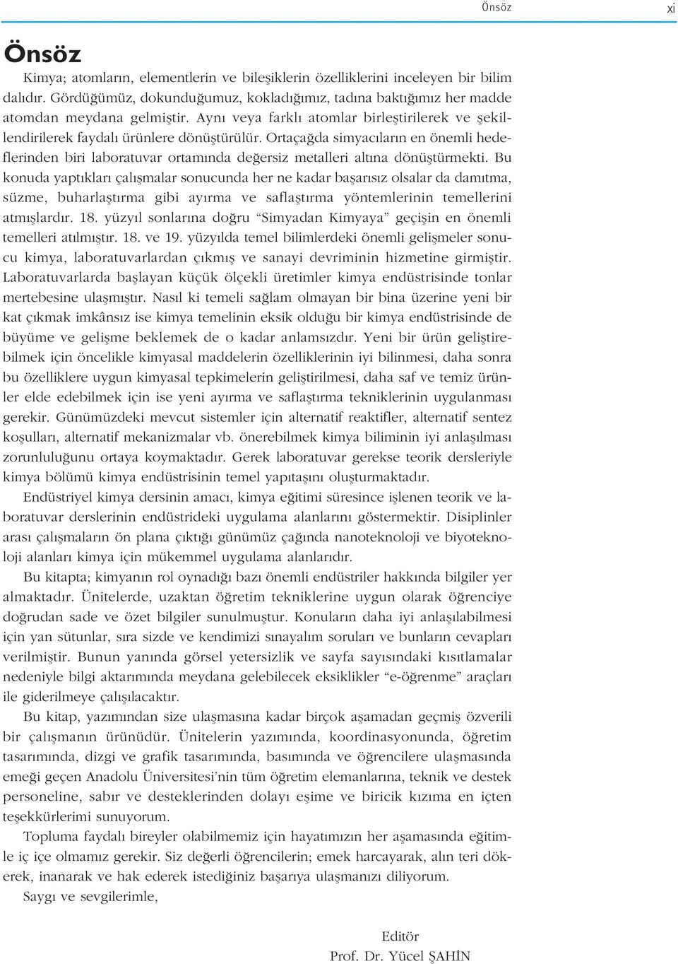 Ortaça da simyac lar n en önemli hedeflerinden biri laboratuvar ortam nda de ersiz metalleri alt na dönüfltürmekti.