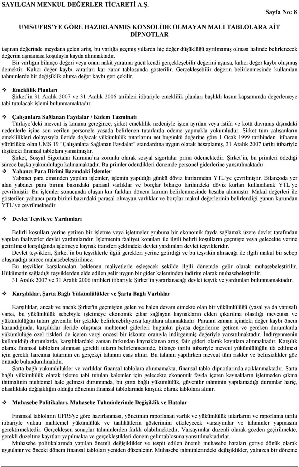 Gerçekleşebilir değerin belirlenmesinde kullanılan tahminlerde bir değişiklik olursa değer kaybı geri çekilir.