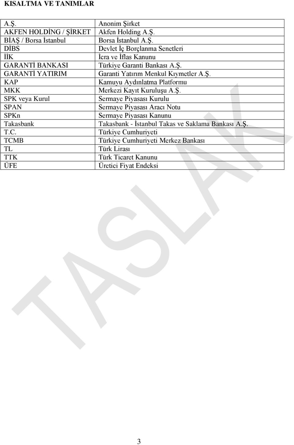 Ş. Kamuyu Aydınlatma Platformu Merkezi Kayıt Kuruluşu A.Ş. Sermaye Piyasası Kurulu Sermaye Piyasası Aracı Notu Sermaye Piyasası Kanunu Takasbank - İstanbul Takas ve Saklama Bankası A.