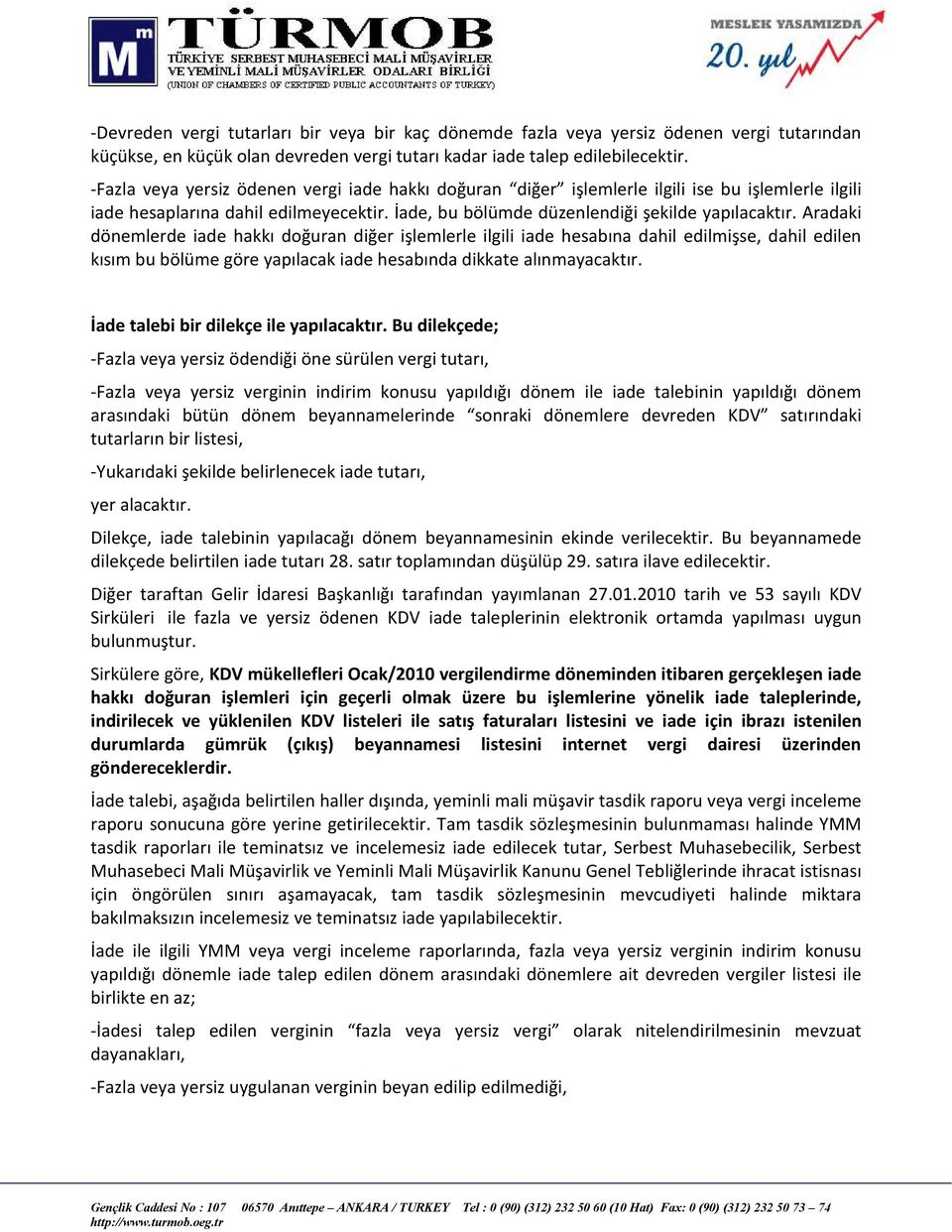 Aradaki dönemlerde iade hakkı doğuran diğer işlemlerle ilgili iade hesabına dahil edilmişse, dahil edilen kısım bu bölüme göre yapılacak iade hesabında dikkate alınmayacaktır.