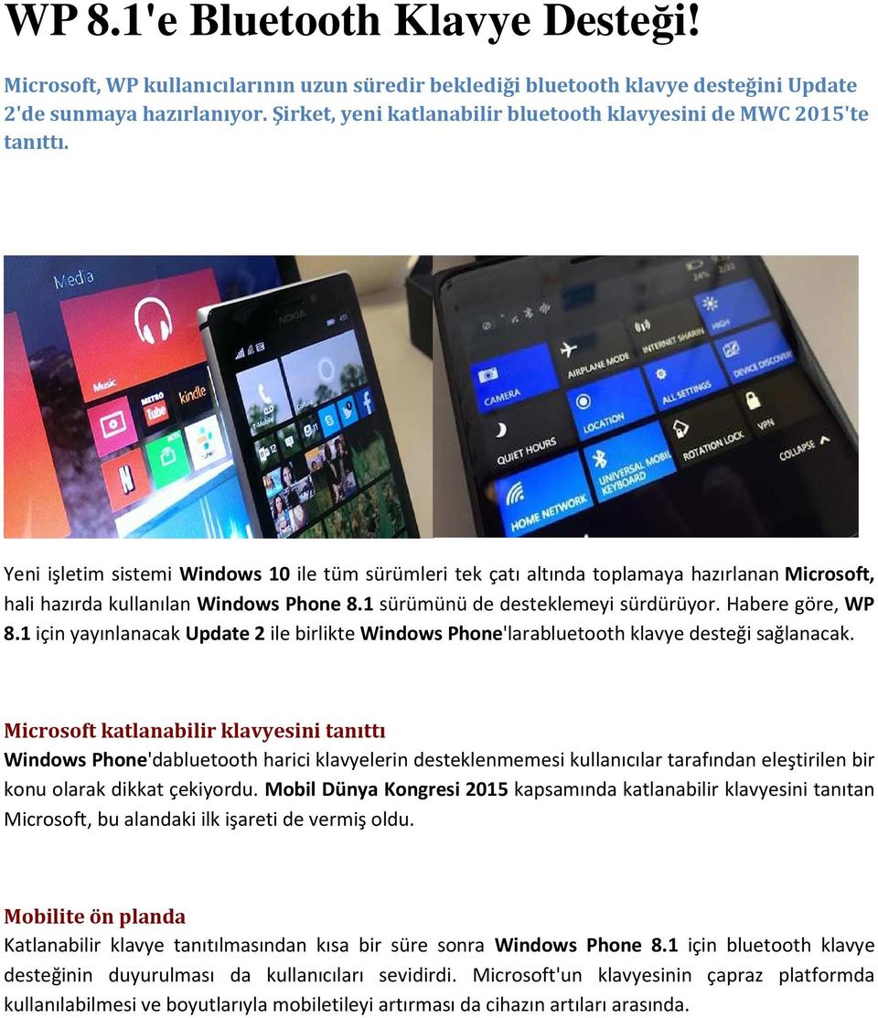 Yeni işletim sistemi Windows 10 ile tüm sürümleri tek çatı altında toplamaya hazırlanan Microsoft, hali hazırda kullanılan Windows Phone 8.1 sürümünü de desteklemeyi sürdürüyor. Habere göre, WP 8.