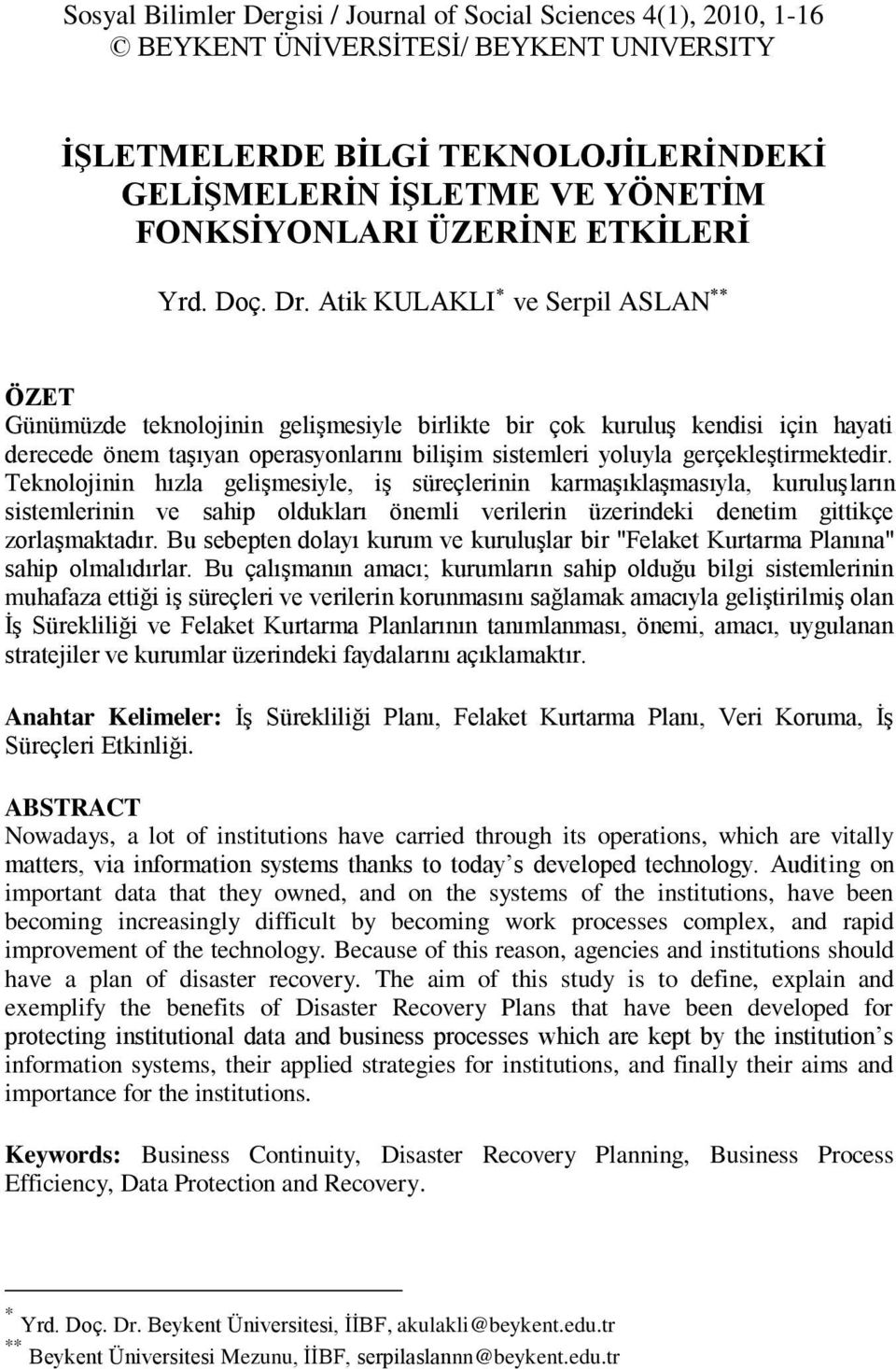 Atik KULAKLI ve Serpil ASLAN ÖZET Günümüzde teknolojinin gelişmesiyle birlikte bir çok kuruluş kendisi için hayati derecede önem taşıyan operasyonlarını bilişim sistemleri yoluyla