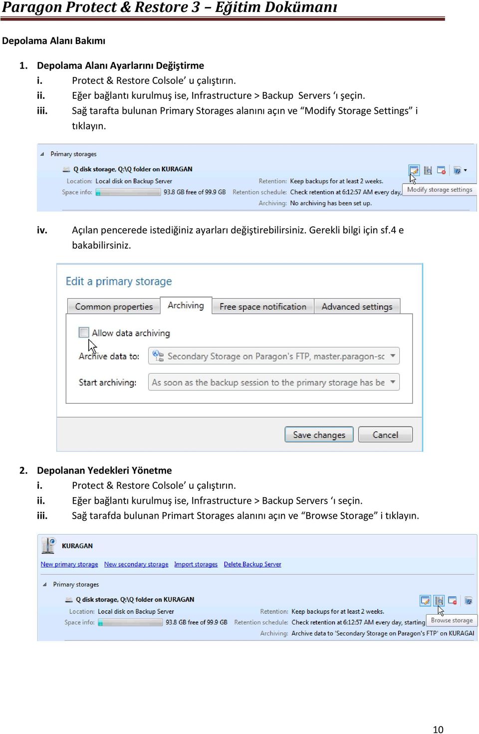 Sağ tarafta bulunan Primary Storages alanını açın ve Modify Storage Settings i tıklayın. iv. Açılan pencerede istediğiniz ayarları değiştirebilirsiniz.