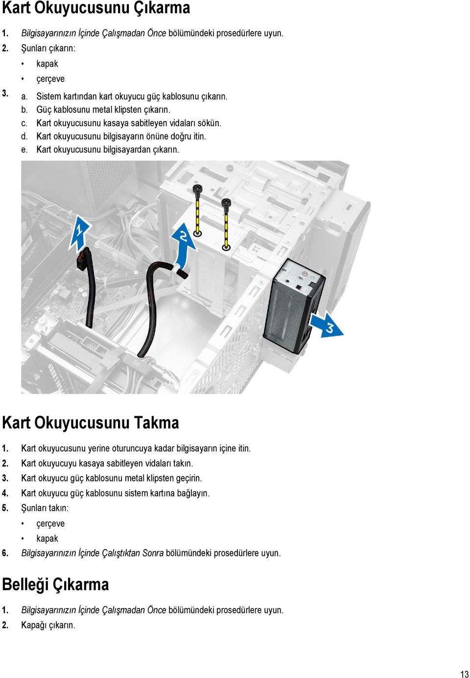 Kart okuyucusunu yerine oturuncuya kadar bilgisayarın içine itin. 2. Kart okuyucuyu kasaya sabitleyen vidaları takın. 3. Kart okuyucu güç kablosunu metal klipsten geçirin. 4.