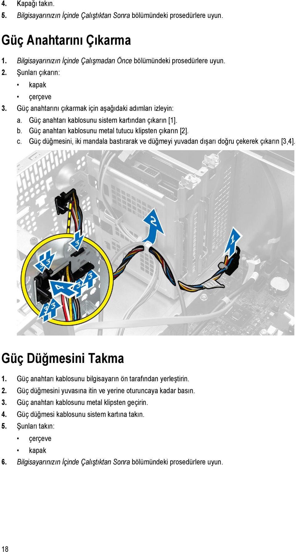 Güç anahtarı kablosunu metal tutucu klipsten çıkarın [2]. c. Güç düğmesini, iki mandala bastırarak ve düğmeyi yuvadan dışarı doğru çekerek çıkarın [3,4]. Güç Düğmesini Takma 1.