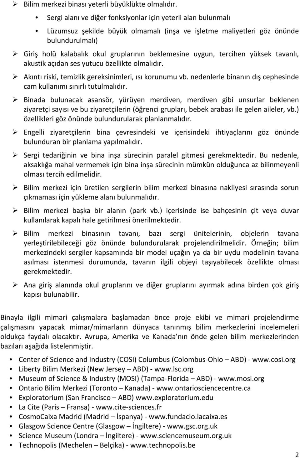 uygun, tercihen yüksek tavanlı, akustik açıdan ses yutucu özellikte olmalıdır. Akıntı riski, temizlik gereksinimleri, ısı korunumu vb.