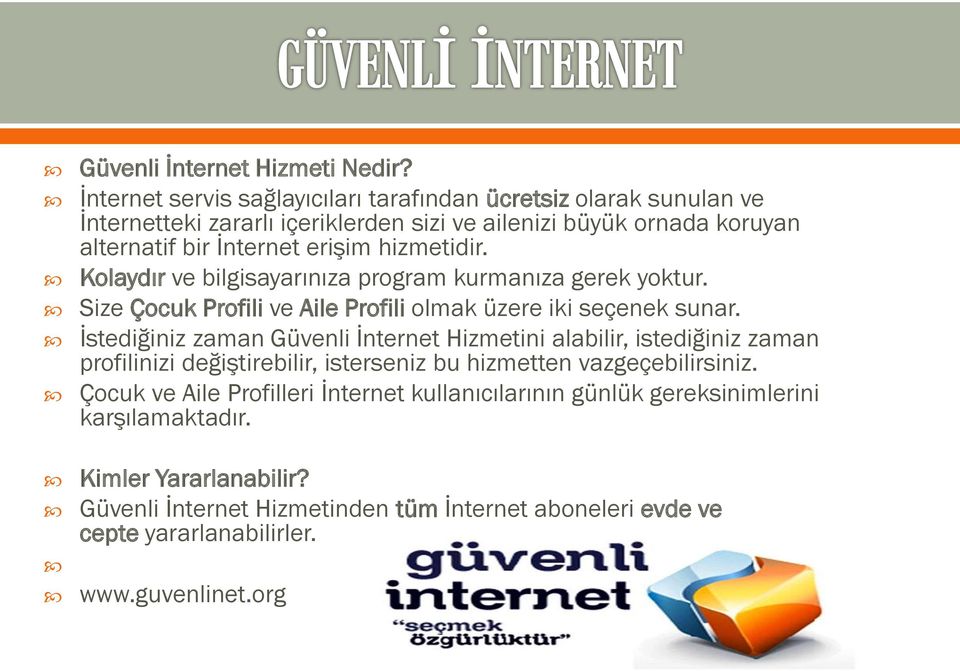 hizmetidir. Kolaydır ve bilgisayarınıza program kurmanıza gerek yoktur. Size Çocuk Profili ve Aile Profili olmak üzere iki seçenek sunar.