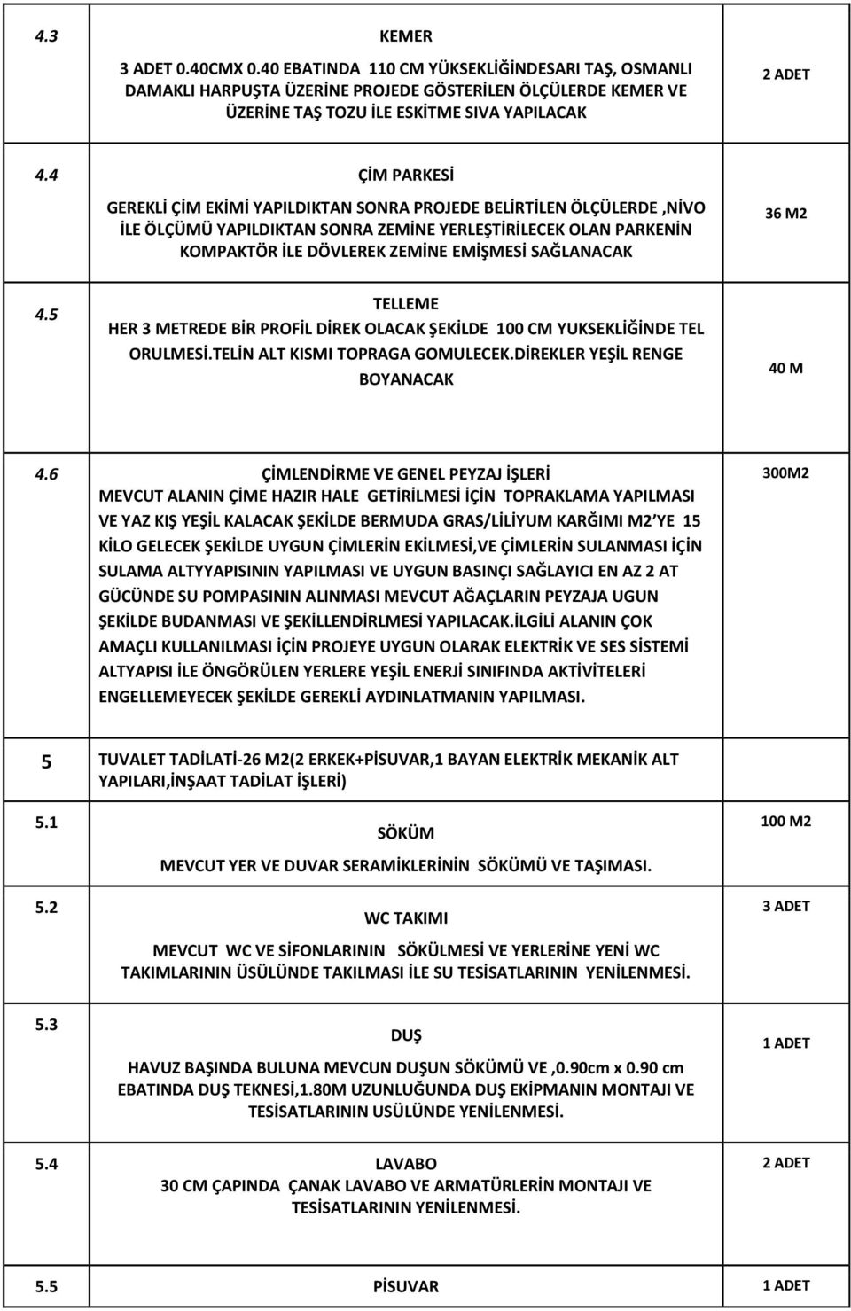 36 M2 4.5 TELLEME HER 3 METREDE BİR PROFİL DİREK OLACAK ŞEKİLDE 100 CM YUKSEKLİĞİNDE TEL ORULMESİ.TELİN ALT KISMI TOPRAGA GOMULECEK.DİREKLER YEŞİL RENGE BOYANACAK 40 M 4.