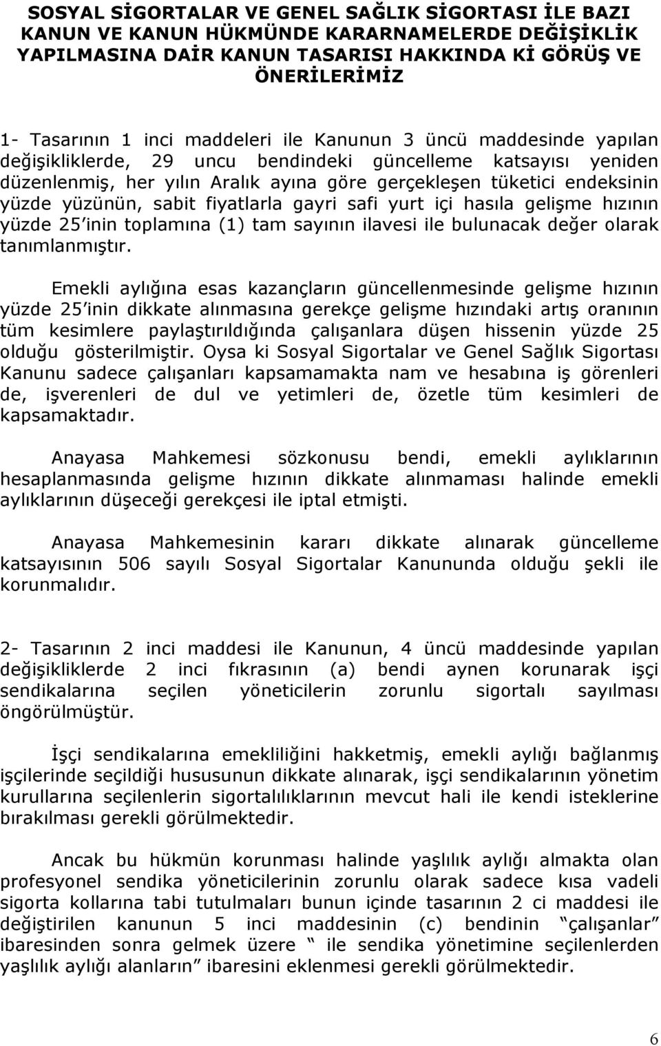 fiyatlarla gayri safi yurt içi hasıla gelişme hızının yüzde 25 inin toplamına (1) tam sayının ilavesi ile bulunacak değer olarak tanımlanmıştır.