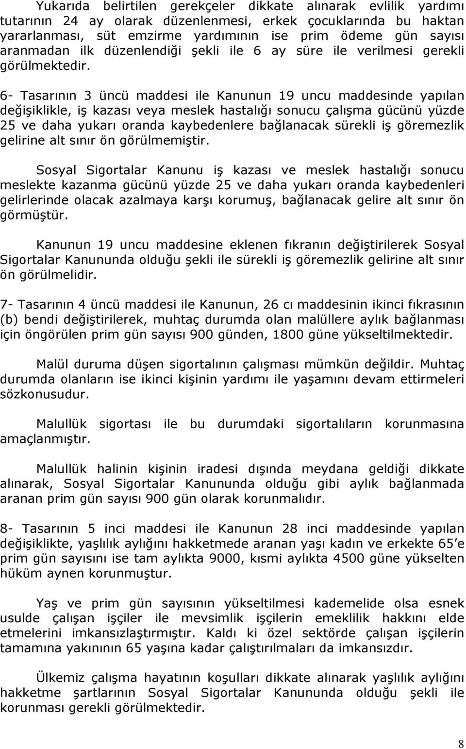 6- Tasarının 3 üncü maddesi ile Kanunun 19 uncu maddesinde yapılan değişiklikle, iş kazası veya meslek hastalığı sonucu çalışma gücünü yüzde 25 ve daha yukarı oranda kaybedenlere bağlanacak sürekli