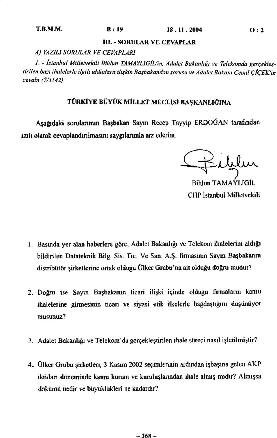 TÜRKİYE BÜYÜK MİLLET MECLİSİ BAŞKANLIĞINA Aşağıdaki sorulanının Başbakan Sayın Recep Tayyip ERDOĞAN tarafından ızılı olarak cevaplandırılmasını saygılarımla arz ederim.