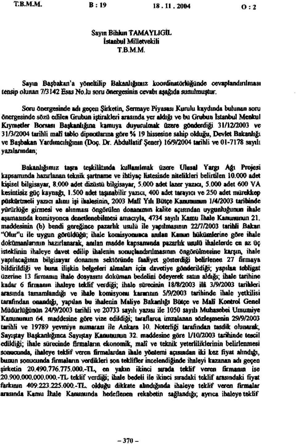 Soru önergesinde adı geçen Şirketin, Sermaye Piyasası Kurulu kaydında bulunan soru önergesinde sözü edilen Grubun iştirakleri arasında yer aldığı ve bu Grubun İstanbul Menkul Kıymetler Borsası