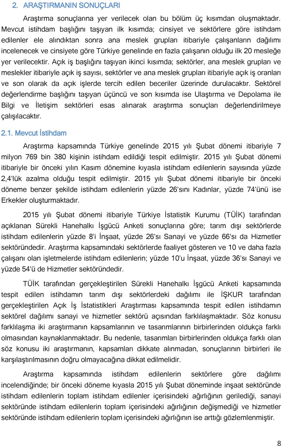 Türkiye genelinde en fazla çalıģanın olduğu ilk 20 mesleğe yer verilecektir.