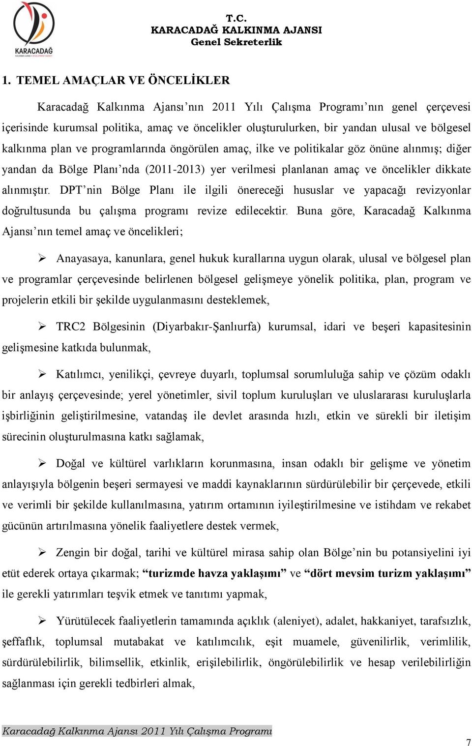 alınmıģtır. DPT nin Bölge Planı ile ilgili önereceği hususlar ve yapacağı revizyonlar doğrultusunda bu çalıģma programı revize edilecektir.