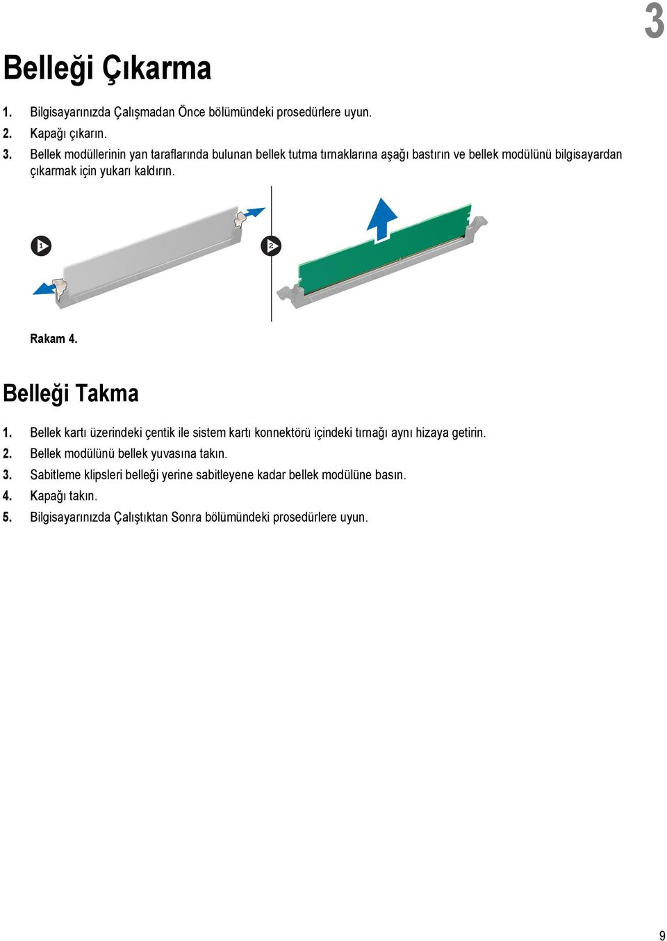 Bellek modüllerinin yan taraflarında bulunan bellek tutma tırnaklarına aşağı bastırın ve bellek modülünü bilgisayardan çıkarmak için yukarı