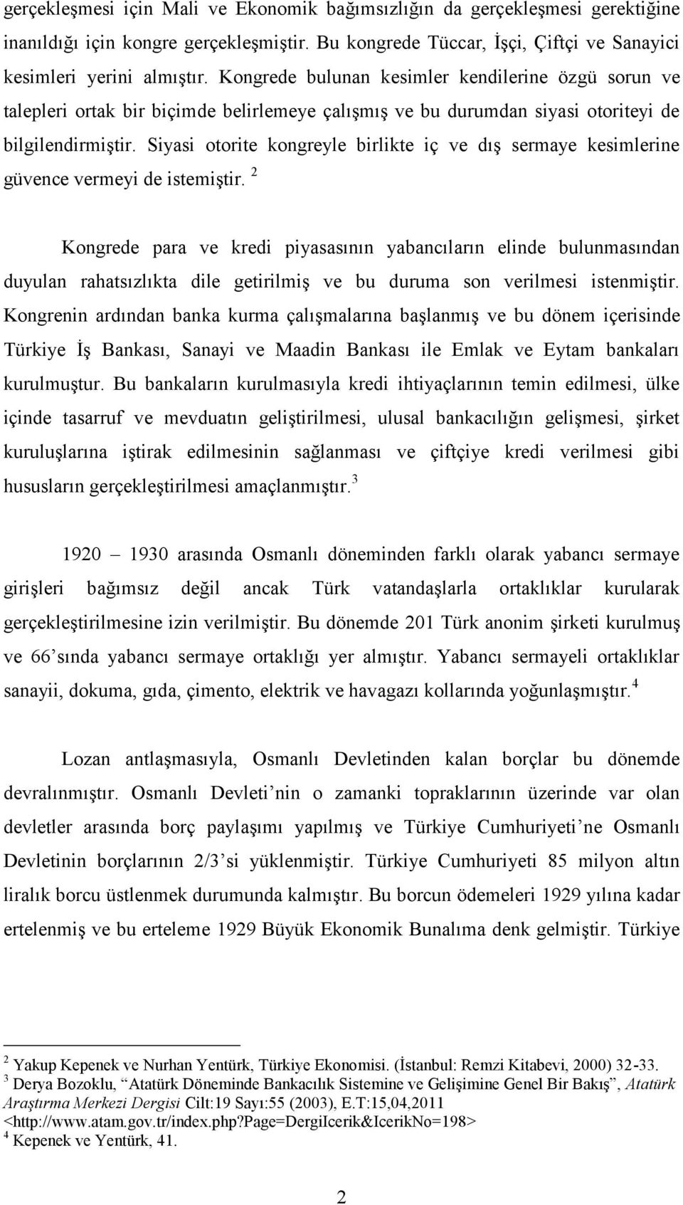 Siyasi otorite kongreyle birlikte iç ve dış sermaye kesimlerine güvence vermeyi de istemiştir.