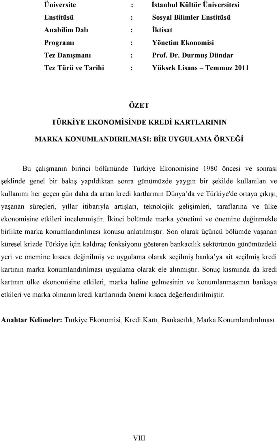 Ekonomisine 1980 öncesi ve sonrası şeklinde genel bir bakış yapıldıktan sonra günümüzde yaygın bir şekilde kullanılan ve kullanımı her geçen gün daha da artan kredi kartlarının Dünya da ve Türkiye'de