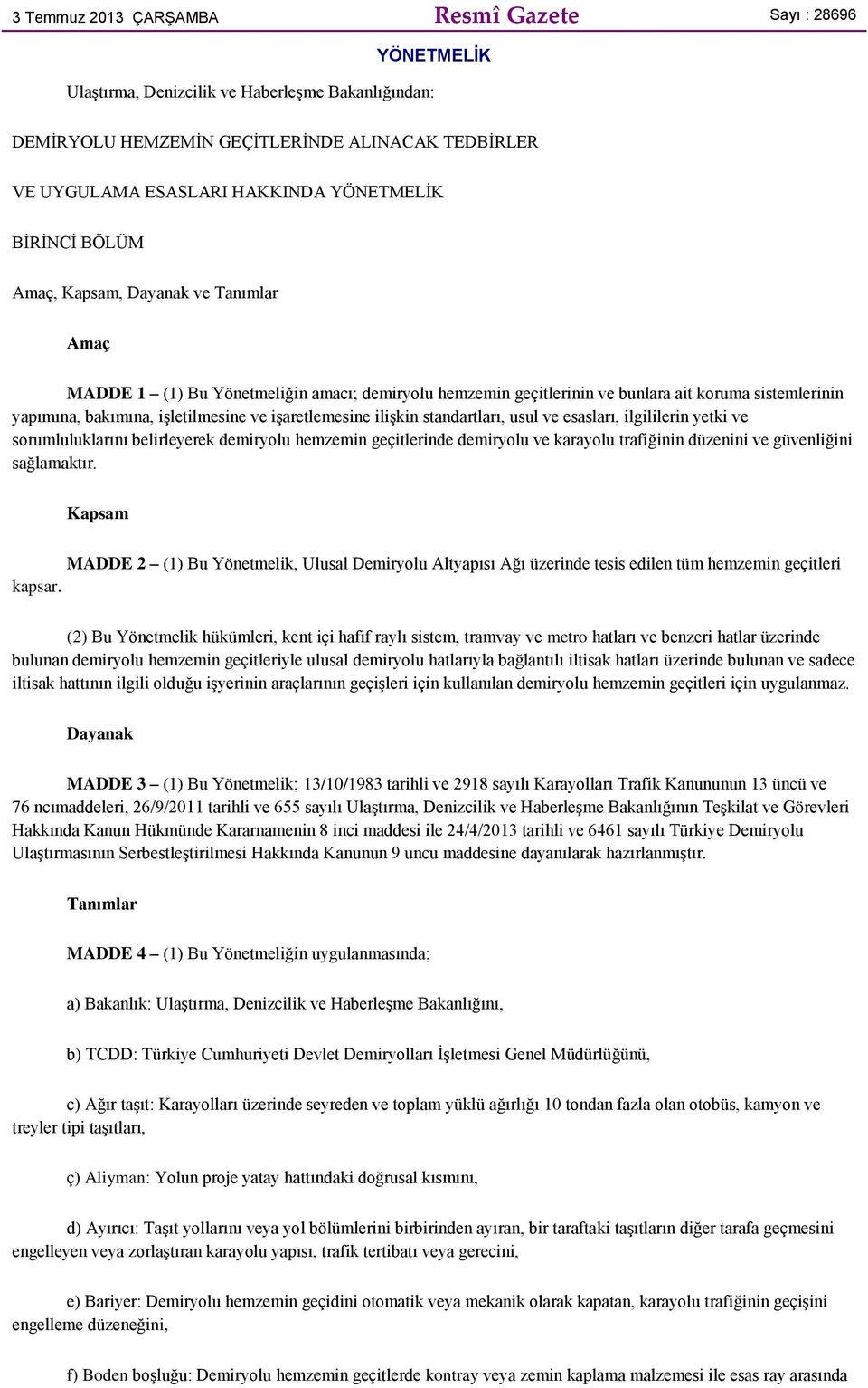 işletilmesine ve işaretlemesine ilişkin standartları, usul ve esasları, ilgililerin yetki ve sorumluluklarını belirleyerek demiryolu hemzemin geçitlerinde demiryolu ve karayolu trafiğinin düzenini ve